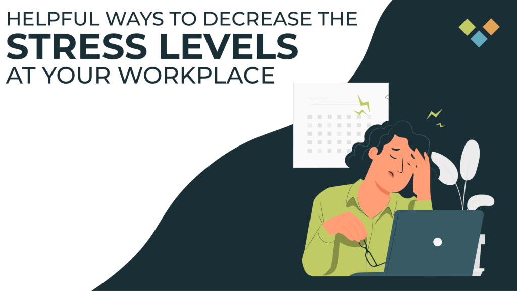 Helpful ways to decrease stress at workplace